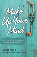 Make Up Your Mind: Unlock Your Thoughts, Transform Your Mind