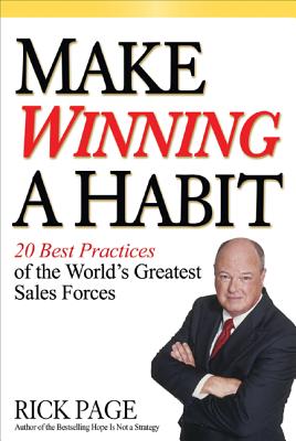 Make Winning a Habit: 20 Best Practices of the World's Greatest Sales Forces - Page, Rick