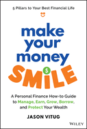 Make Your Money Smile: A Personal Finance How-To-Guide to Manage, Earn, Grow, Borrow, and Protect Your Wealth
