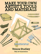 Make Your Own Artist's Tools and Materials - Studley, Vance