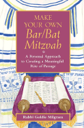 Make Your Own Bar/Bat Mitzvah: A Personal Approach to Creating a Meaningful Rite of Passage