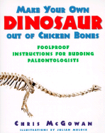 Make Your Own Dinosaur Out of Chicken Bones: Foolproof Instructions for Budding