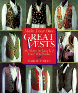 Make Your Own Great Vests: 90 Ways to Jazz Up Your Wardrobe