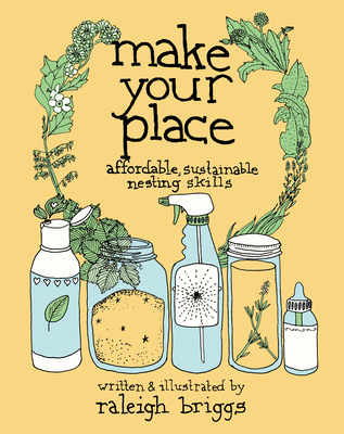 Make Your Place: Affordable, Sustainable Nesting Skills - Briggs, Raleigh
