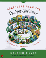 Makeovers from the Budget Gardener: Transforming Your Garden in Just One Season - Gilmer, Maureen