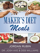 Maker's Diet Meals: Biblically-Inspired Delicious and Nutritious Recipes for the Entire Family