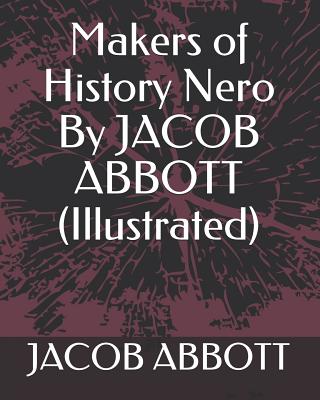 Makers of History Nero by Jacob Abbott (Illustrated) - Abbott, Jacob