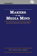 Makers of the Media Mind: Journalism Educators and Their Ideas