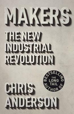 Makers: The New Industrial Revolution - Anderson, Chris