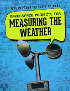 Makerspace Projects for Measuring the Weather