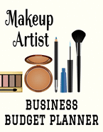 Makeup Artist Business Budget Planner: 8.5" x 11" Cosmetic Stylist One Year (12 Month) Organizer to Record Monthly Business Budgets, Income, Expenses, Goals, Marketing, Supply Inventory, Supplier Contact Info, Tax Deductions and Mileage (118 Pages)