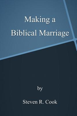 Making a Biblical Marriage - Cook, Steven R