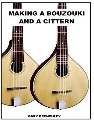 Making a Cittern and a Bouzouki - Brenchley, Gary