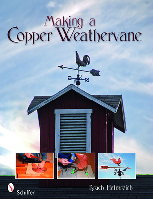 Making a Copper Weathervane - Helmreich, Bruce