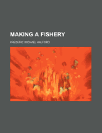 Making a Fishery