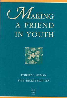 Making a Friend in Youth: Development Theory and Pair Theory - Selman, Robert