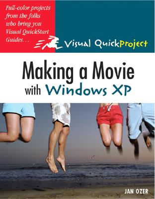 Making a Movie with Windows XP: Visual Quickproject Guide - Ozer, Jan