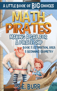 Making a Sail for a Pirate Ship: Estimation, Area, and Beginning Geometry: A Little Book of BIG Choices