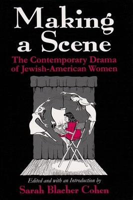 Making a Scene: The Contemporary Drama of Jewish-American Women - Cohen, Sarah (Editor)