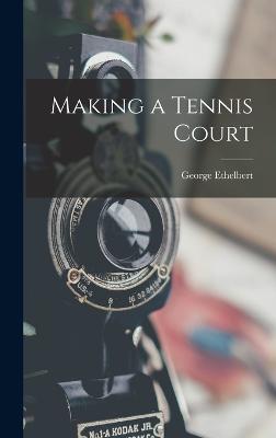 Making a Tennis Court - Walsh, George Ethelbert 1865-