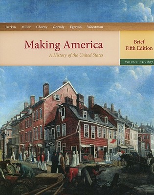 Making America: A History of the United States: Volume 1: To 1877 - Berkin, Carol, and Miller, Christopher, and Cherny, Robert