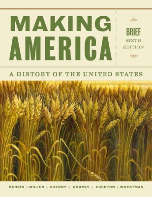 Making America: A History of the United States - Berkin, Carol, and Miller, Christopher, and Cherny, Robert