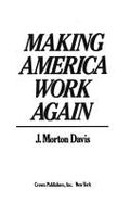 Making America Work Again - Davis, J Morton, and Rh Value Publishing