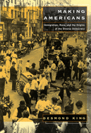 Making Americans: Immigration, Race, and the Origins of the Diverse Democracy