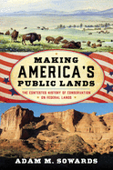 Making America's Public Lands: The Contested History of Conservation on Federal Lands