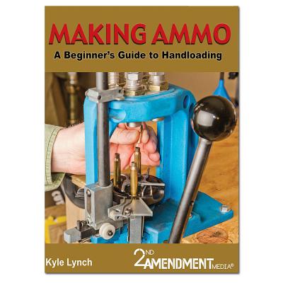 Making Ammo: A Beginner's Guide to Handloading - Lynch, Kyle