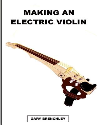 Making an Electric Violin - Brenchley, Gary