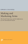 Making and Marketing Arms: The French Experience and its Implications for the International System