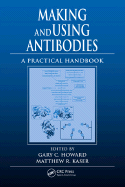 Making and Using Antibodies: A Practical Handbook - Howard, Gary C (Editor), and Kaser, Matthew R (Editor)