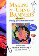 Making and Using Banners: For Use in Worship, Celebration and Witness