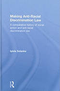 Making Anti-racial Discrimination Law: A Comparative History of Social Action and Anti-racial Discrimination Law