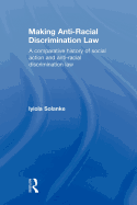 Making Anti-Racial Discrimination Law: A Comparative History of Social Action and Anti-Racial Discrimination Law