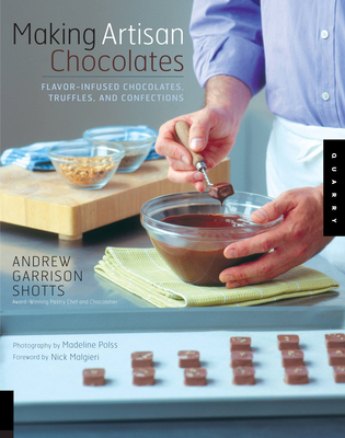Making Artisan Chocolates: Flavor-Infused Chocolates, Truffles, and Confections - Garrison Shotts, Andrew