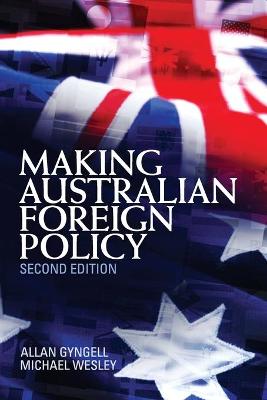 Making Australian Foreign Policy - Gyngell, Allan, and Wesley, Michael