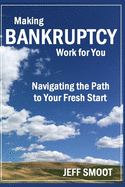Making Bankruptcy Work for You: Navigating the Path to Your Fresh Start