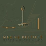 Making Belfield: Space and Place at Ucd
