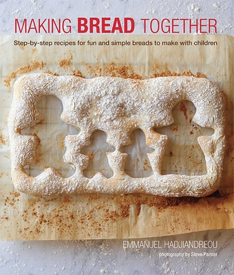 Making Bread Together: Step-By-Step Recipes for Fun and Simple Breads to Make with Children - Hadjiandreou, Emmanuel