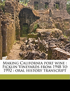 Making California Port Wine: Ficklin Vineyards from 1948 to 1992: Oral History Transcrip