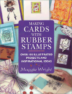 Making Cards with Rubber Stamps: Over 100 Illustrated Projects and Inspirational Ideas