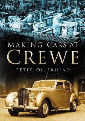 Making Cars at Crewe - Ollerhead, Peter