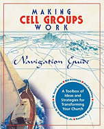 Making Cell Groups Work Navigation Guide: A Toolbox of Ideas and Strategies for Transforming Your Church