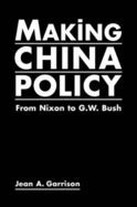 Making China Policy: From Nixon to G.W. Bush