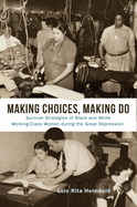 Making Choices, Making Do: Survival Strategies of Black and White Working-Class Women During the Great Depression