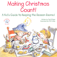 Making Christmas Count!: A Kid's Guide to Keeping the Season Sacred - O'Neal, Ted