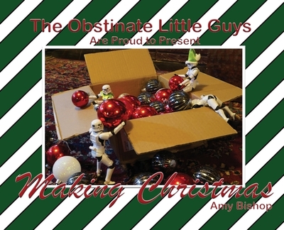 Making Christmas: The Obstinate Little Guys - Bishop, Amy (Photographer)