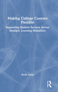 Making College Courses Flexible: Supporting Student Success Across Multiple Learning Modalities